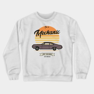 I'm a mechanic I don't need magic to fix your car Crewneck Sweatshirt